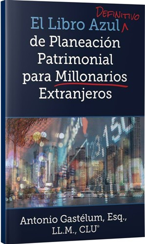 El Libro Azul Definitivo de Planeación Patrimonial para Millonarios Extranjeros